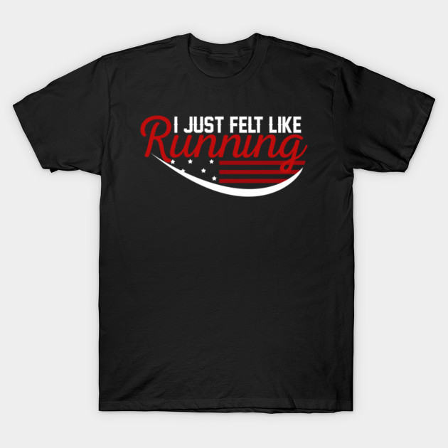 forrest gump i just felt like running t shirt forrest gump i just