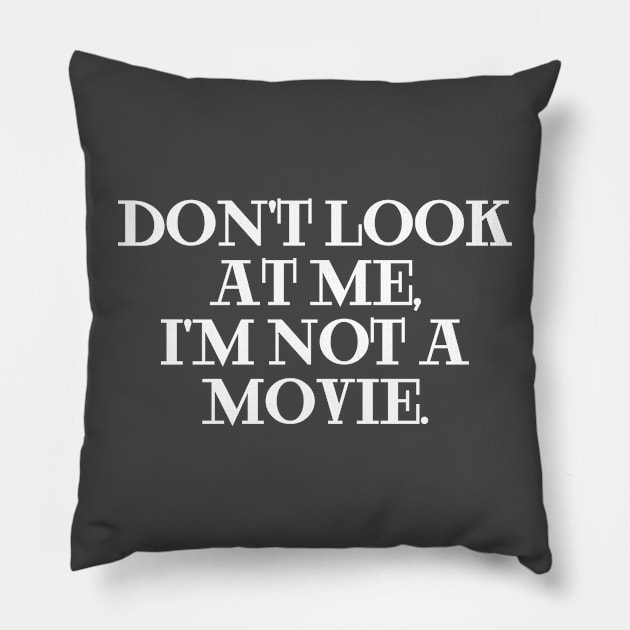 Don't Look At Me, I'm Not A Movie. Pillow by Clara switzrlnd