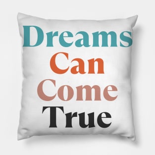 Dreams Can Come True. Retro Typography Motivational and Inspirational Quote Pillow