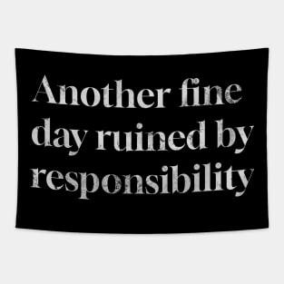 Another Fine Day Ruined by Responsibility Tapestry