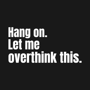 Hang on. Let me overthink this. T-Shirt