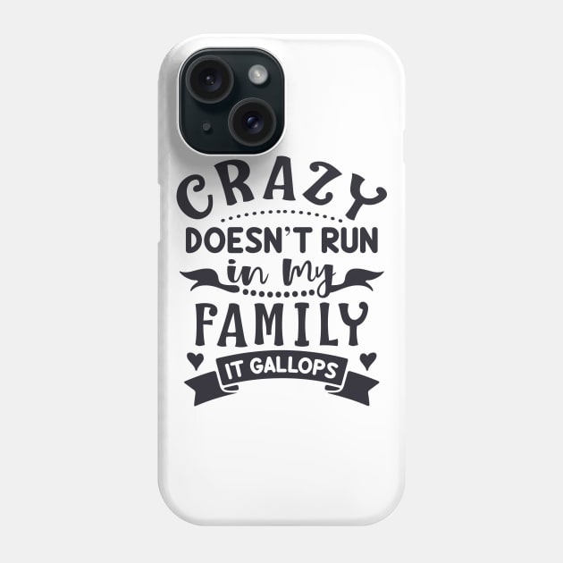 Family Series: Crazy Doesn't Run in My Family. It Gallops. Phone Case by Jarecrow 