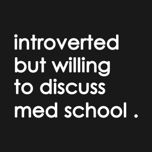 Introverted But Willing To Discuss med school T-Shirt