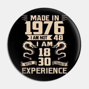 Dragon Made In 1976 I Am Not 48 I Am 18 With 30 Years Of Experience Pin