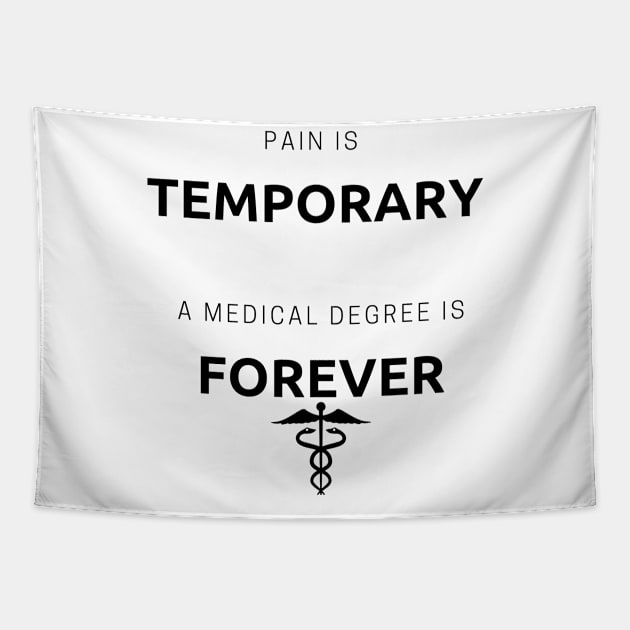 Pain is temporary a medical degree is forever Tapestry by Dr.Bear