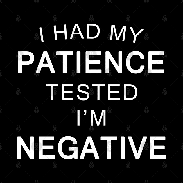 I Had My Patience Tested I'm Negative Funny Quote by vnteees1