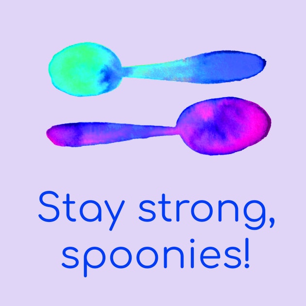 Stay Strong, Spoonies! by KelseyLovelle