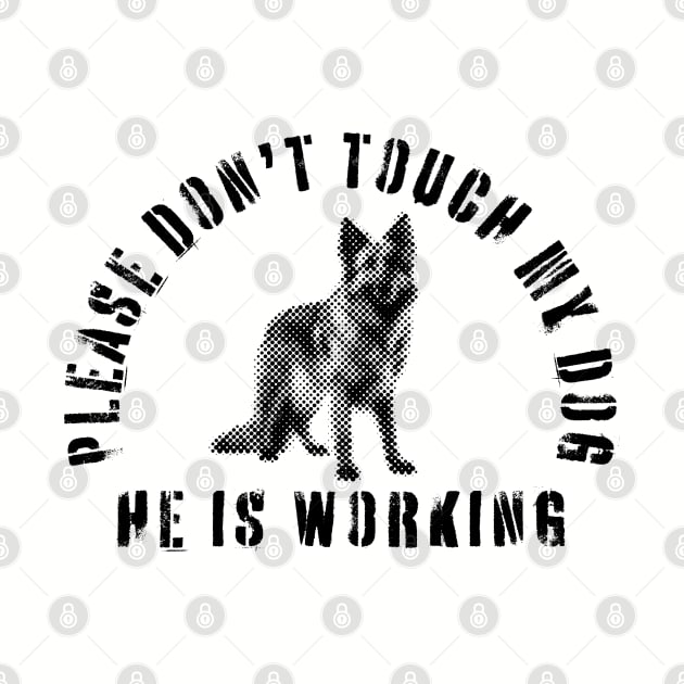 Please Don't Touch My Dog He Is Working - Guide Dog - Working Dog - German Shepherd by SayWhatYouFeel