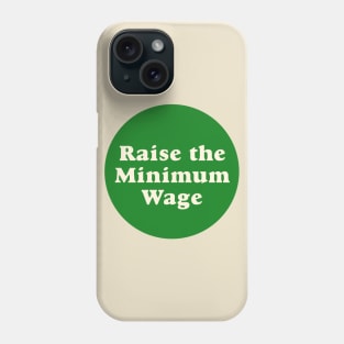 Raise The Minimum Wage Phone Case