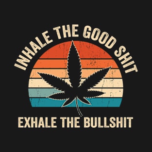 Inhale the good shit Exhale the bullshit vintage weed T-Shirt