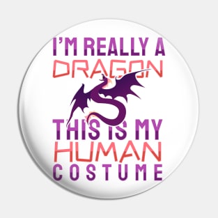 'I'm Really A Dragon This Is My Human Costume' Dragons Gift Pin