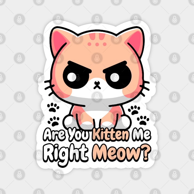 Are You Kidding Me Right Meow! Cute Cat Pun Magnet by Cute And Punny