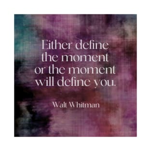 Walt Whitman Literary Quote Define The Moment T-Shirt