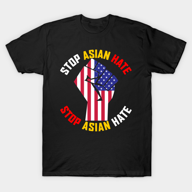 Discover Stop Asian Hate, AAPI Support, Anti Asian Racism - Stop Asian Hate - T-Shirt