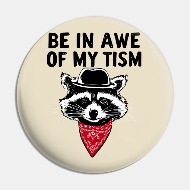 Funny Saying Raccoon Be In Awe Of My 'Tism Pin by Shopinno Shirts