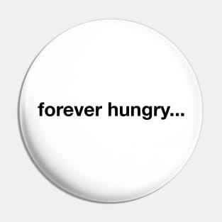 Forever Hungry Pin