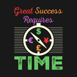 Great Success Requires Time T-Shirt