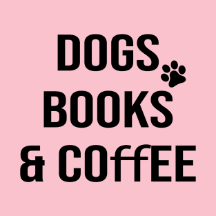 Dogs books & coffee- Dog Lover Gift - Book Lover Gift - Coffee Lover Gift T-Shirt