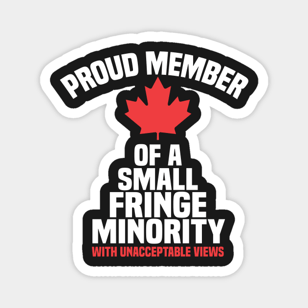 Proud Member of a Small Fringe Minority with Unacceptable Views Magnet by shopcherroukia