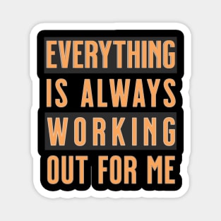 Everything is Always Working Out For Me - Mantra Magnet