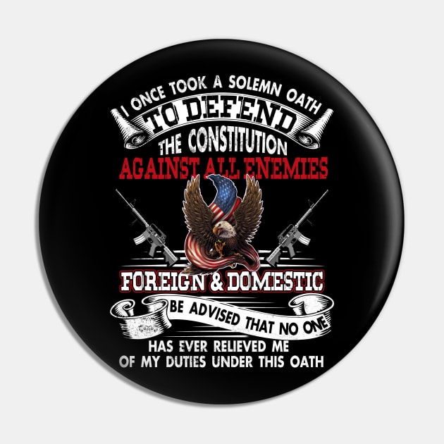Veteran I Once Took A Solemn Oath to Defend the Constitution Against All Enemies Foreign and Domestic T Shirt USA American Patriotic Pin by Otis Patrick