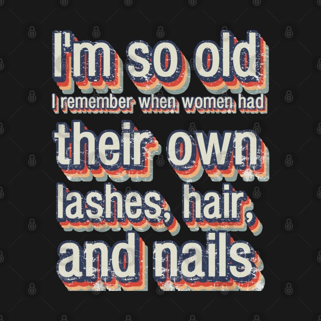 I'm so old I remember when women had their own lashes, hair, and nails by FehuMarcinArt