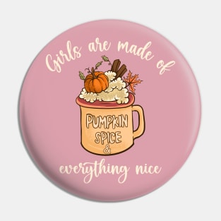 Girls Are Made Of Pumpkin Spice & Everything Nice Pin