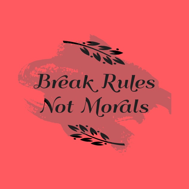Break Rules Not Morals by Ritam Trends