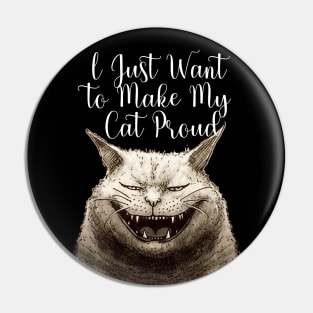 I Just Want to Make My Cat Proud on a Dark Background Pin