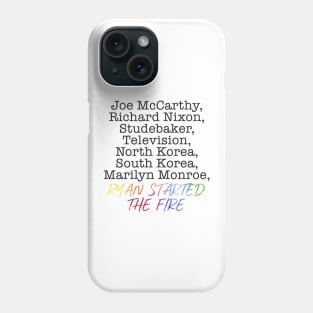 “Ryan Started The Fire” Phone Case