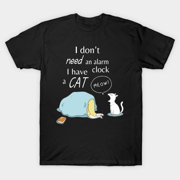 I Don T Need An Alarm Clock I Have A Cat Meow Wake Up Happy Dad