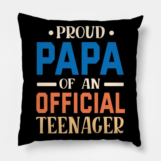 Proud Papa Of An Official Teenager Grandpa Grandson Daughter Pillow by bakhanh123