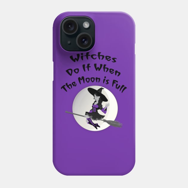 Witches Do It When The Moon Is Full Cheeky Witch Phone Case by Cheeky Witch