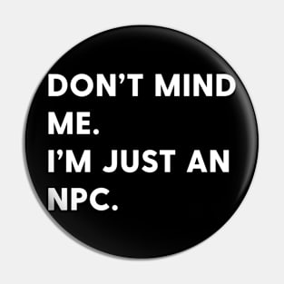 Don't mind me I'm just an npc Pin