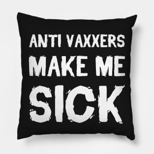 Anti Vaxxers Make Me Sick Pillow
