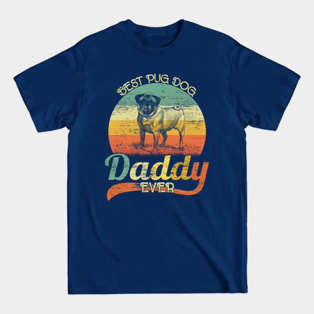 Discover BEST Pug Dog DADDY EVER, Vintage Dog - Dog Daddy - T-Shirt