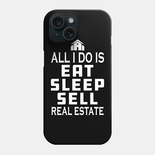 Real Estate Agent - All I do is eat sleep sell real estate Phone Case by KC Happy Shop