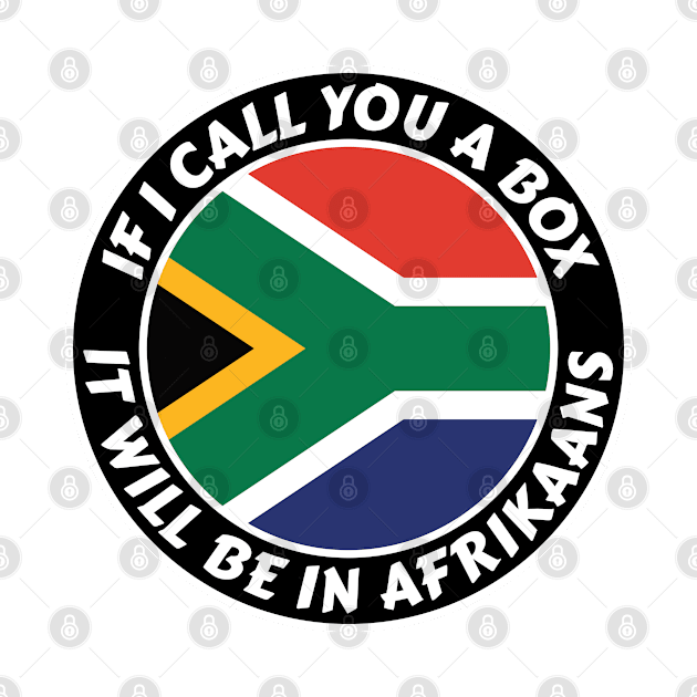 If I call you a box, it will be in Afrikaans by RobiMerch