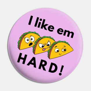 I Like Em Hard.. Tacos Pin