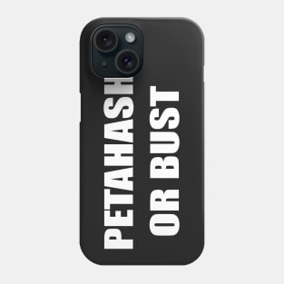 PETAHASH OR BUST Phone Case