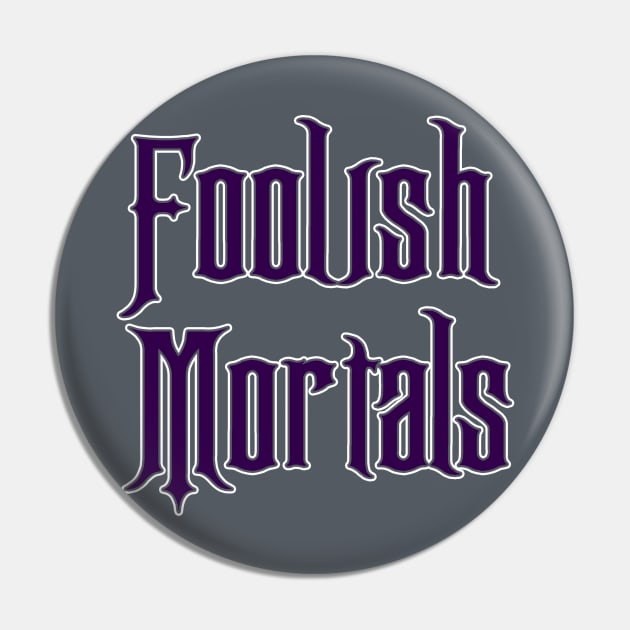Foolish Mortals Pin by old_school_designs