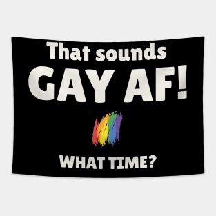 That Sounds Gay AF What Time Tapestry