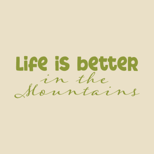 Life is Better in the Mountains T-Shirt