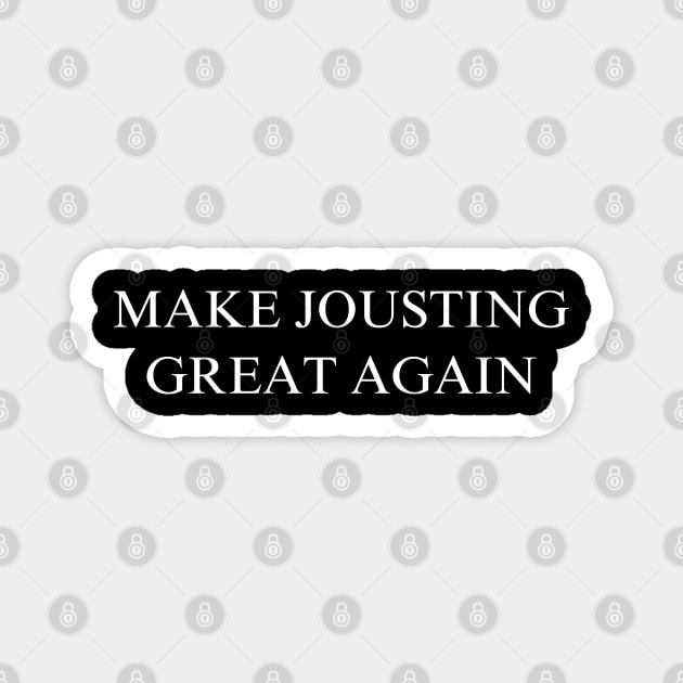 Make Jousting Great Again Magnet by coyoteandroadrunner
