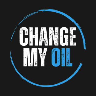 Change My  Oil T-Shirt