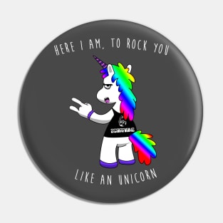 Here I am to rock you like an unicorn Pin