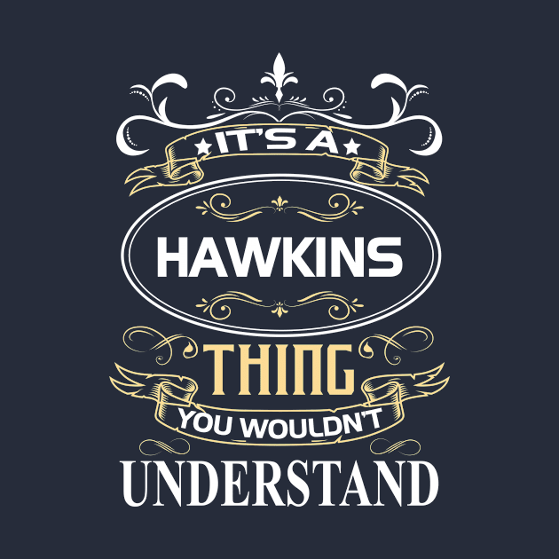 Hawkins Name Shirt It's A Hawkins Thing You Wouldn't Understand by Sparkle Ontani