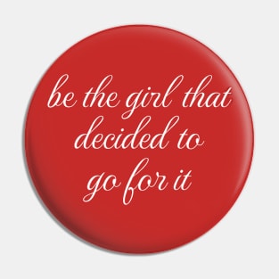 Women Empowerment Tee "Be the Girl That Decided to Go For It" Confidence Boosting T-Shirt, Inspirational Gift for Women Pin