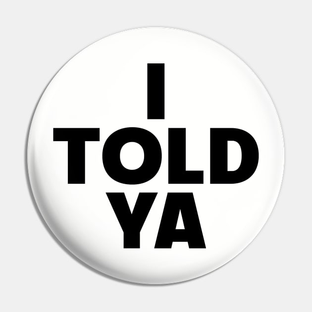 I Told Ya Pin by AdoreedArtist