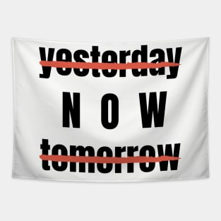 Yesterday? Tomorrow? NOW! Motivational Quote Tapestry